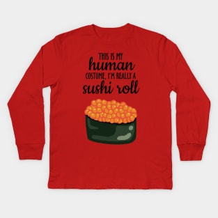 This Is My Human Costume, I'm Really A Sushi Roll Kids Long Sleeve T-Shirt